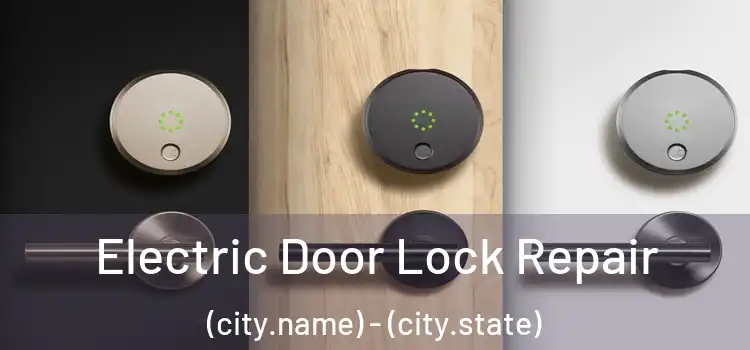 Electric Door Lock Repair (city.name) - (city.state)